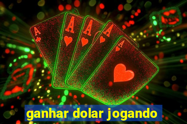 ganhar dolar jogando